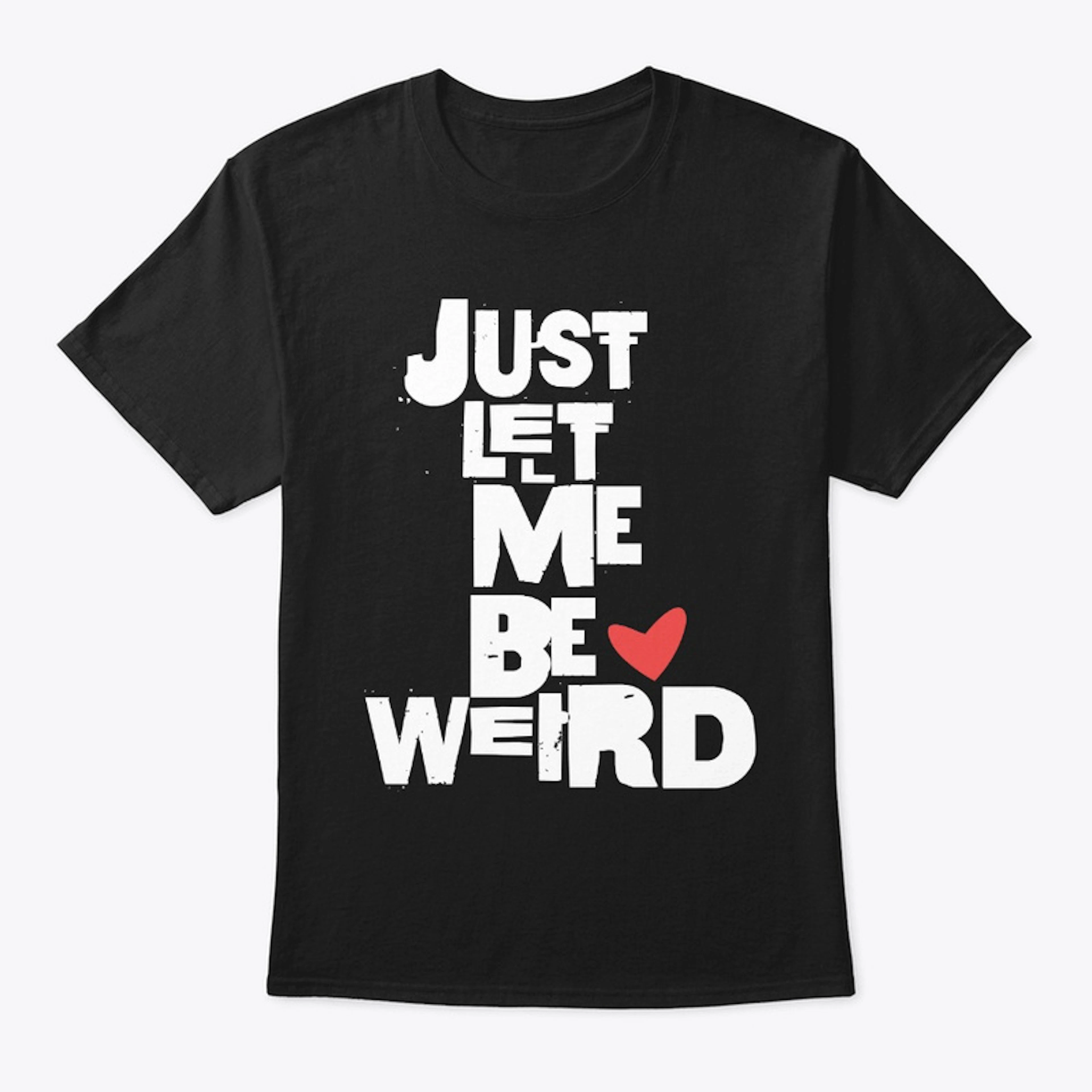Just Let Me Be Weird